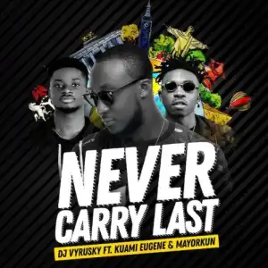 DJ Vyrusky - Never Carry Last ft. Mayorkun x Kuami Eugene